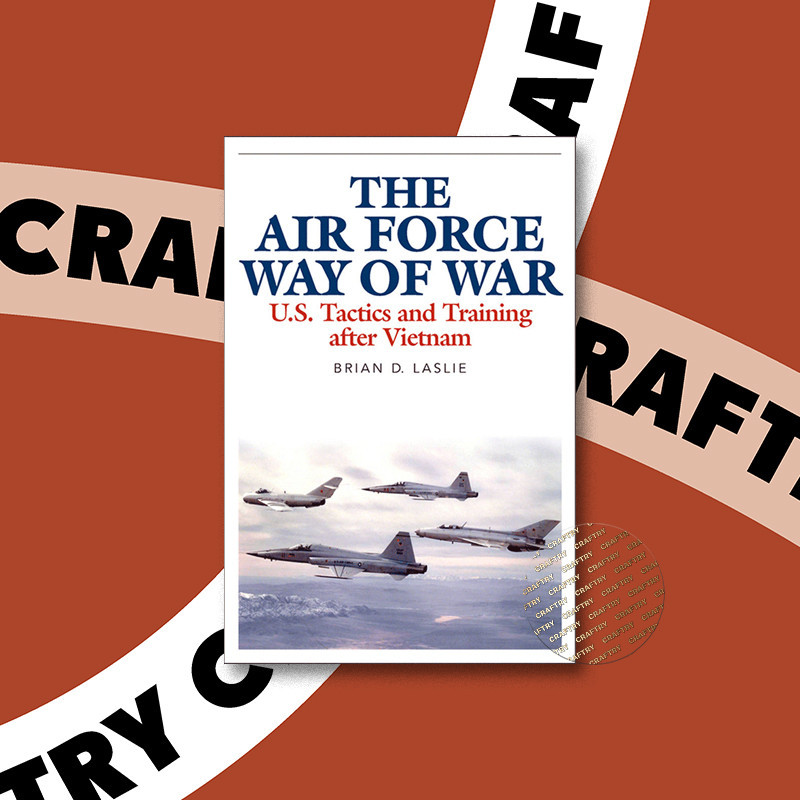 

The Air Force Way of War - U.S. Tactics and - Brian D. Laslie
