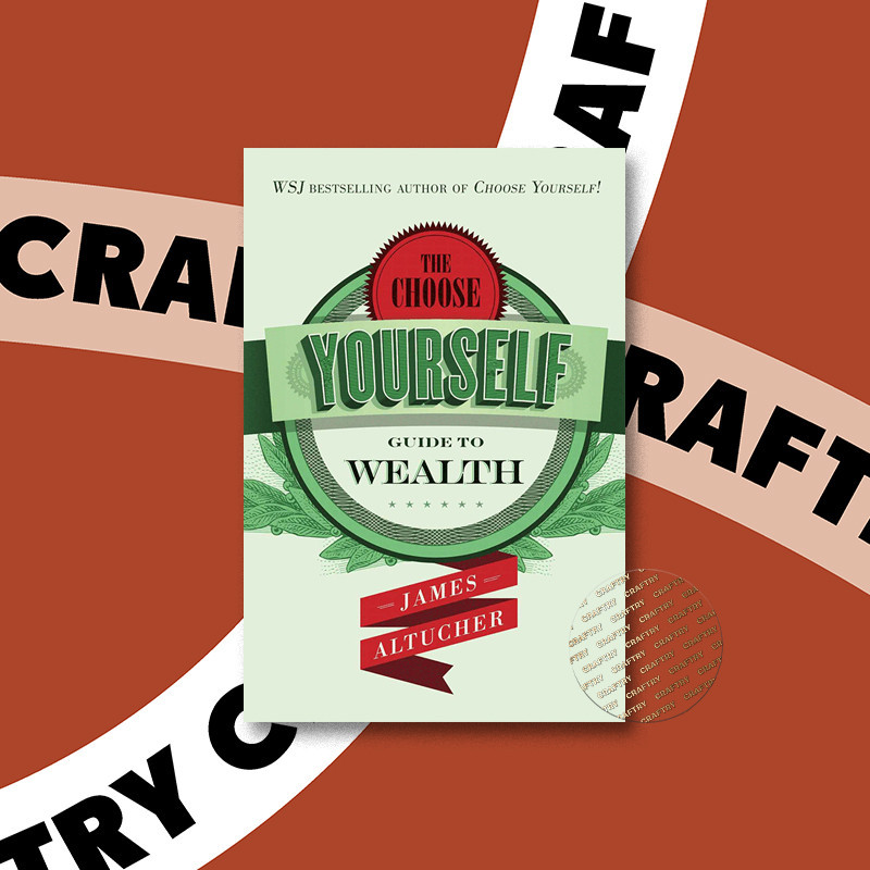 

The Choose Yourself Guide To Wealth - James Altucher