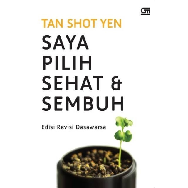 

Buku Saya Pilih Sehat dan Sembuh edisi Revisi Dasawarsa Tan Shot Yen