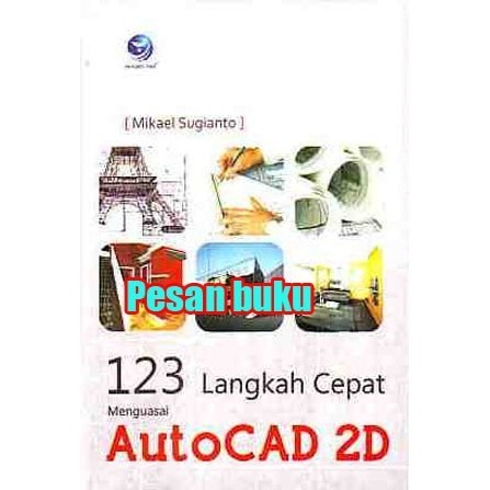 

Buku 123 Langkah Cepat Menguasai Autocad 2D Mikael