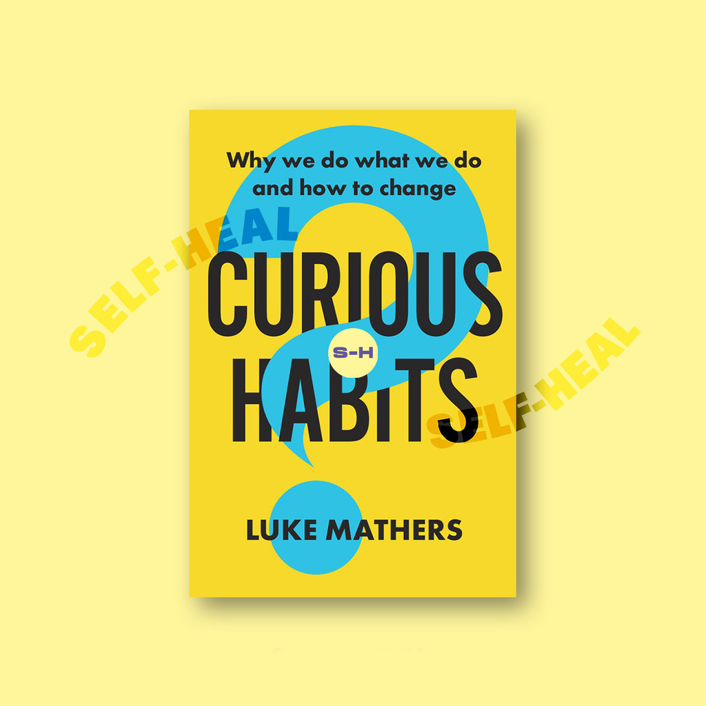 

CURIOUS HABITS - Why we do what we do and how to change - LUKE MATHERS