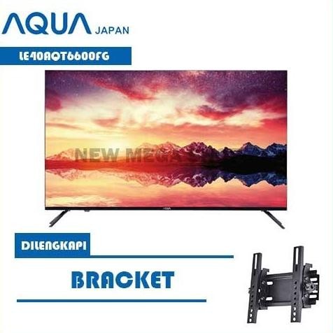 [Baru] Aqua Le40Aqt6600Fg Led Tv 40 Inch Smart Tv Android Dilengkapi Bracket
