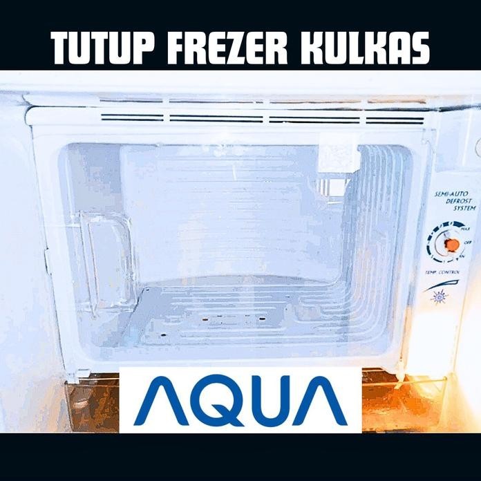 TUTUP FREEZER KULKAS AQUA 1 PINTU/RAK KULKAS AQUA CUSTOM