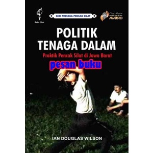 DISKON SPESIAL BUKU POLITIK TENAGA DALAM PRAKTIK PENCAK SILAT DI JAWA BARAT TERBARU