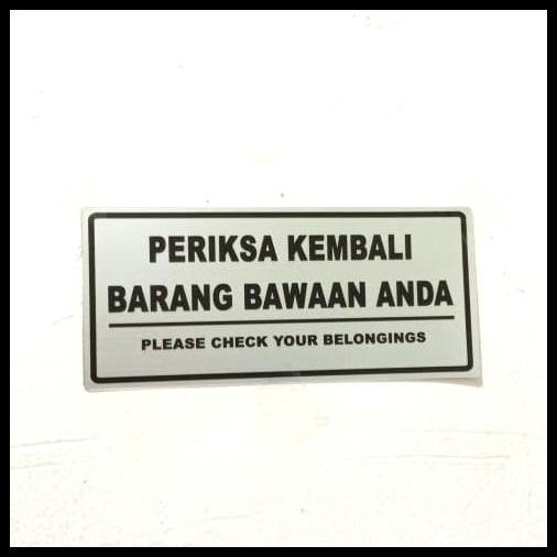 

BEST DEAL SIGN LABEL K3 RAMBU PERIKSA KEMBALI BARANG BAWAAN ANDA UK 8X18CM !