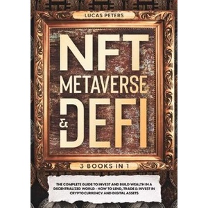 

NFT Metaverse & DeFi: 3 Books in 1: The Complete Guide, Lucas Peters