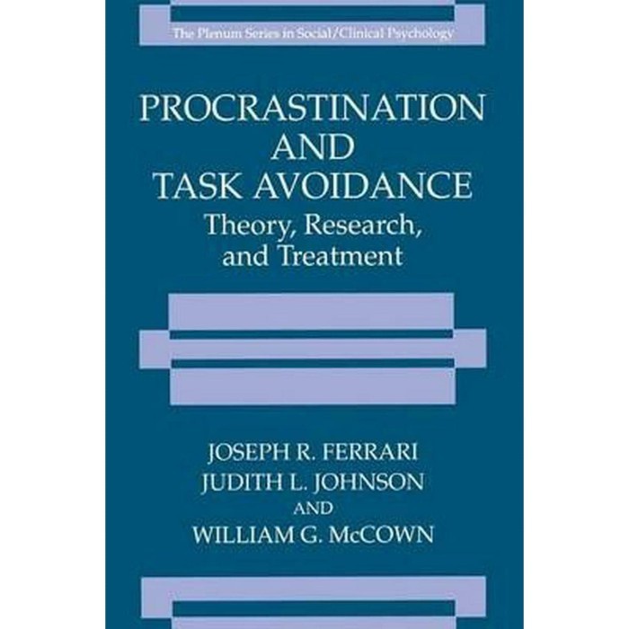 

Procrastination and Task Avoidance: Theory, Research, and Treatment