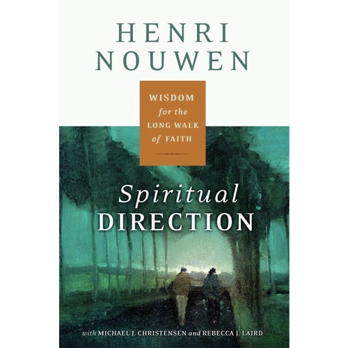 

Spiritual Direction Wisdom for the Long Walk of Faith, Henri Nouwen