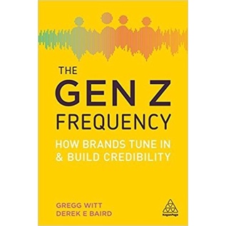 

The Gen Z Frequency: How Brands Tune in..Gregg L. Witt; Derek E. Baird