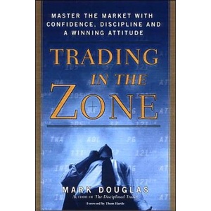 

Trading in the zone : master the market with confidence, Mark Douglas