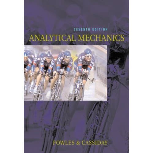 

Analytical Mechanics, (Seventh Edition) [7 ed.] Grant R. Fowles, Geo