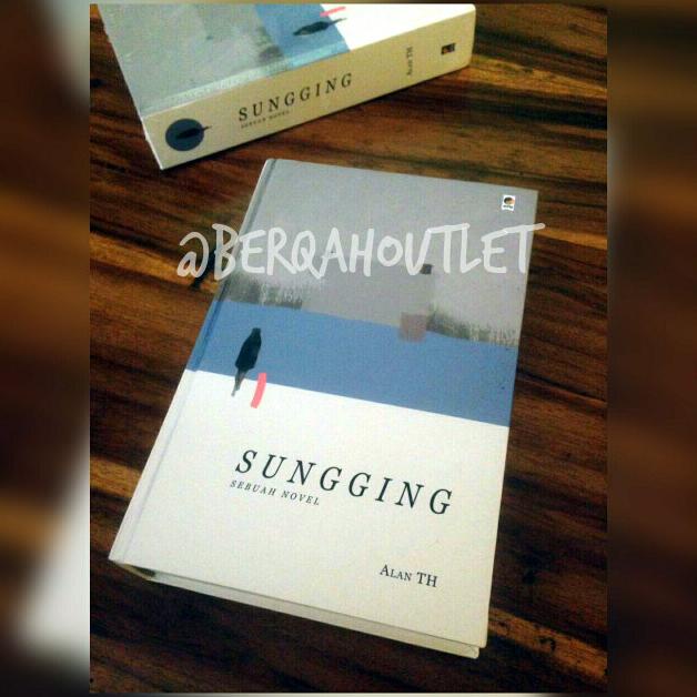 Novel SUNGGING -tanda tangan penulis Alan TH- hardcover, 625 hal, KPG