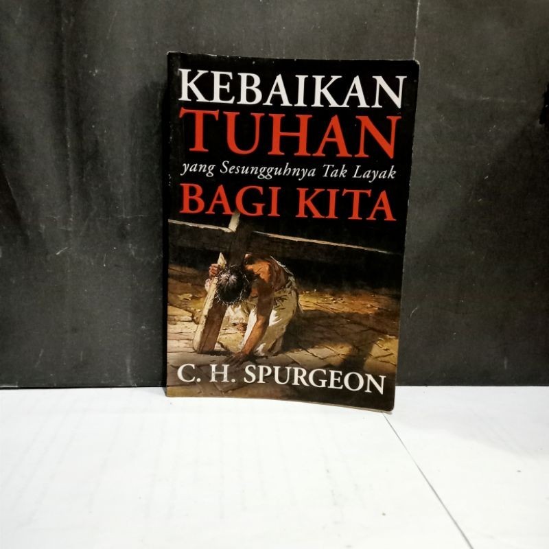 

Buku Kebaikan Tuhan Yang Sesungguhnya Tak Layak Bagi Kita - C. H. Spurgeon