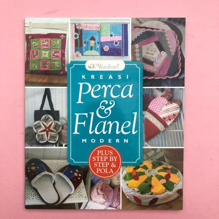 

Buku Hobi Kerajinan Tangan Kreasi Perca Dan Flanel Modern Dk Wardhani