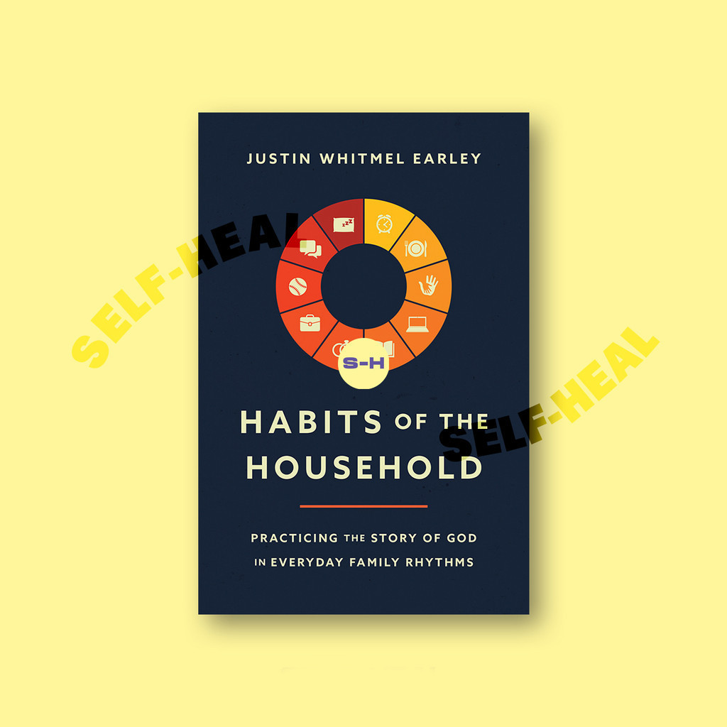

Habits of the Household - Justin Whitmel Earley