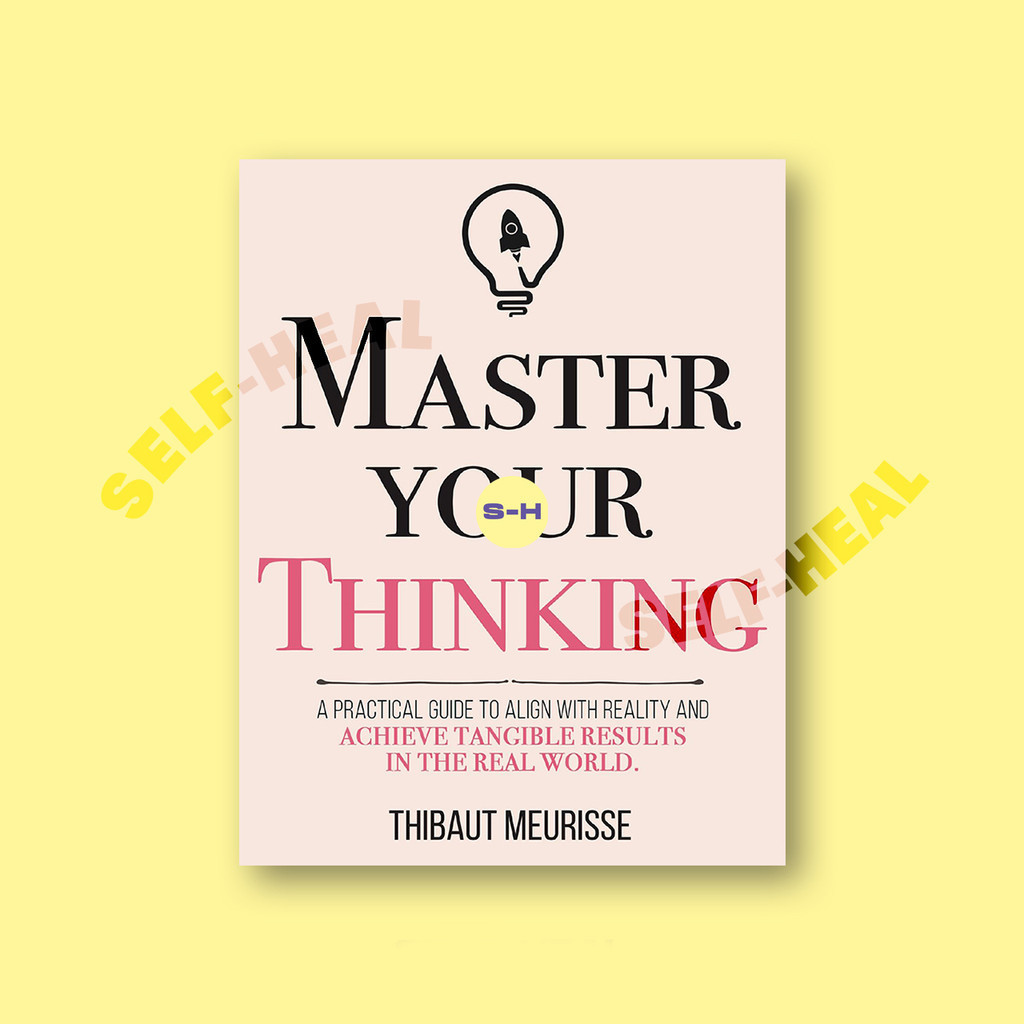 

Master Your Thinking - A Practical Guide to - Thibaut Meurisse