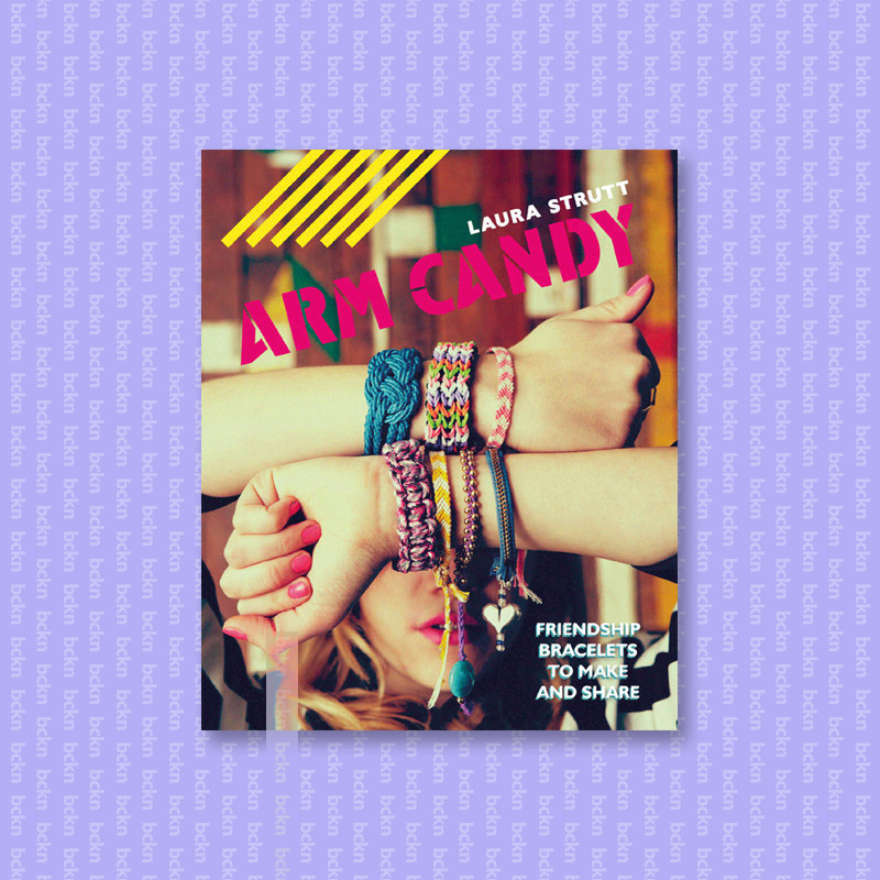 

Arm Candy - Friendship bracelets to make an - Laura Strutt