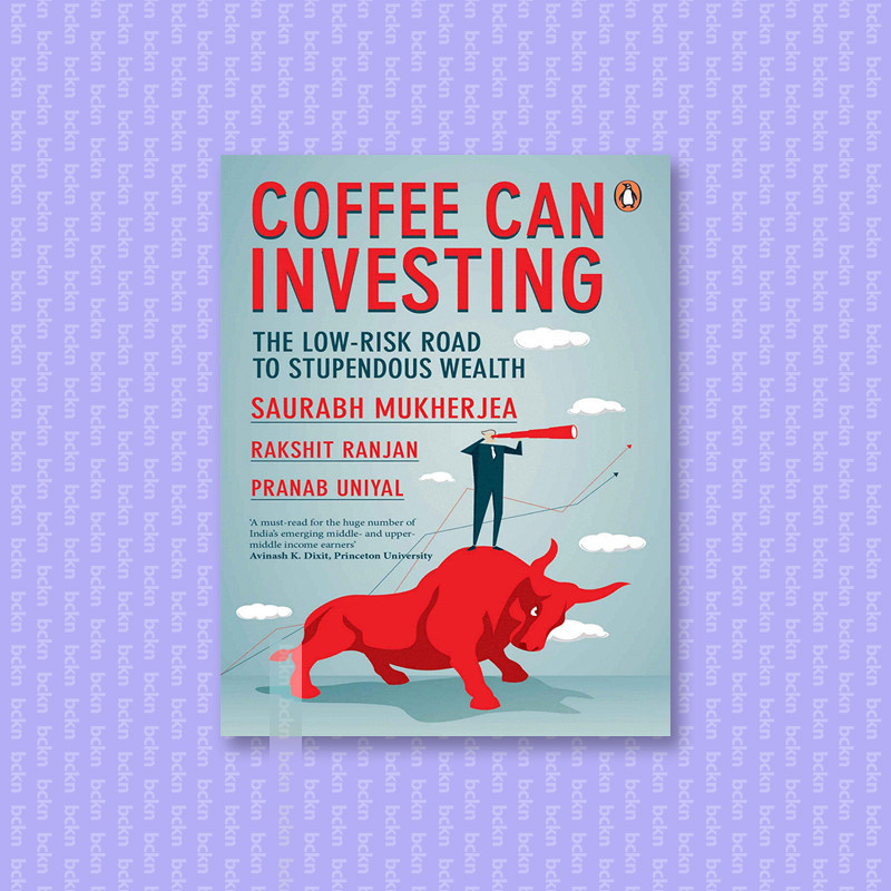 

Coffee Can Investing - the low risk road to - Saurabh Mukherjea