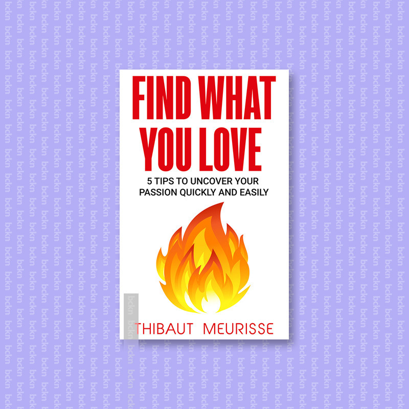 

Find What You Love - 5 Tips to Uncover Your - Thibaut Meurisse