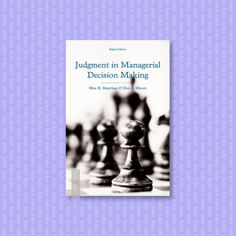 

Max H. Bazerman, Don A. Moore - Judgment in Managerial Decision Making Wil