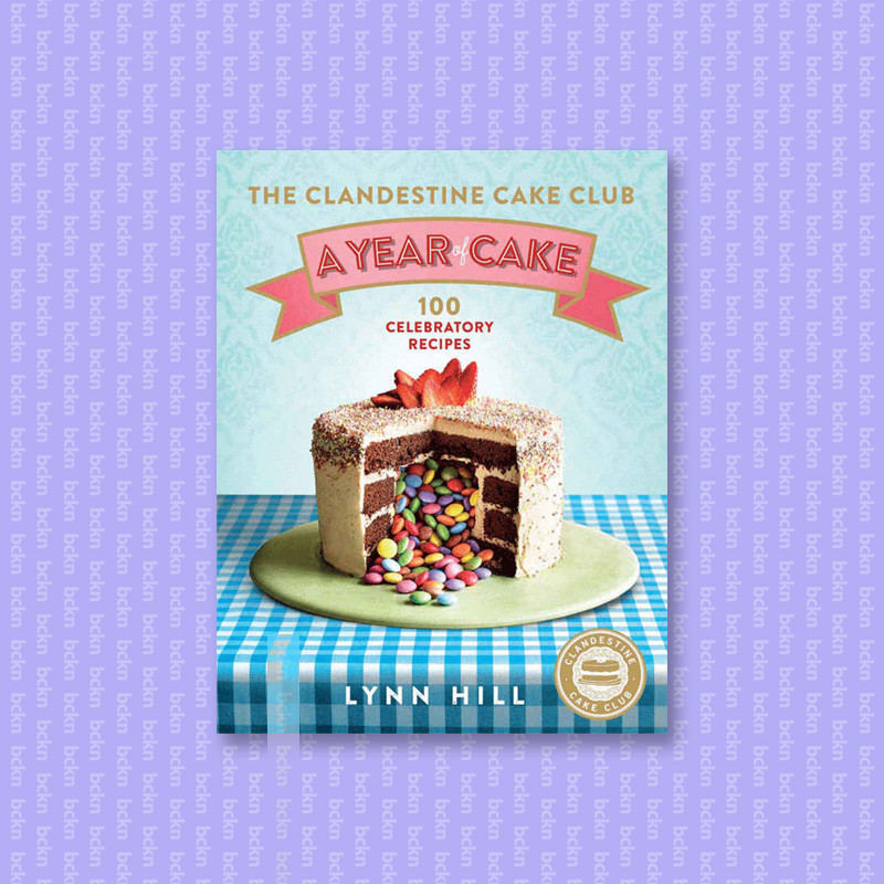 

The Clandestine Cake Club - A Year of Cake - Lynn Hill