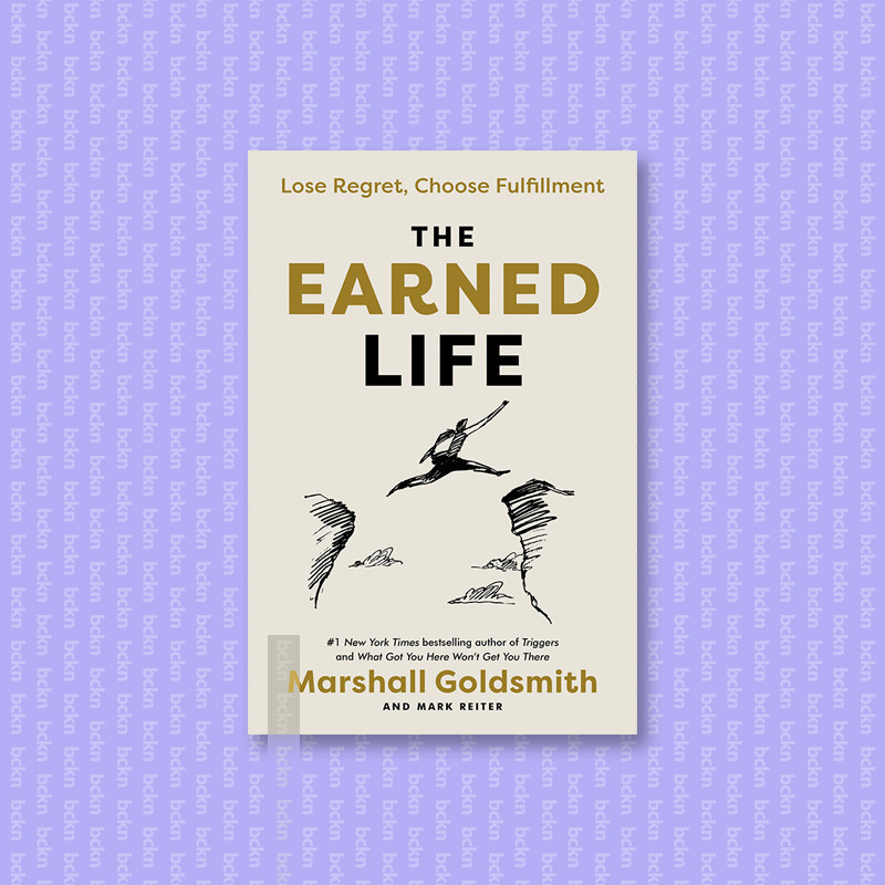 

The Earned Life - Lose Regret, Choose Fulfi - Marshall Goldsmith