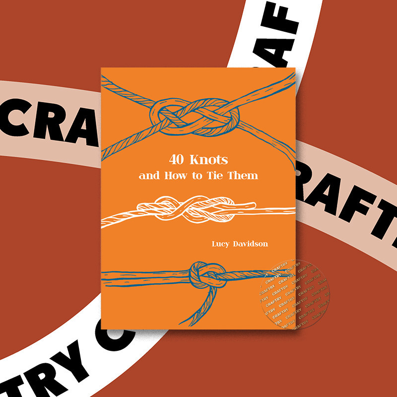 

40 Knots and How to Tie Them - Lucy Davidson