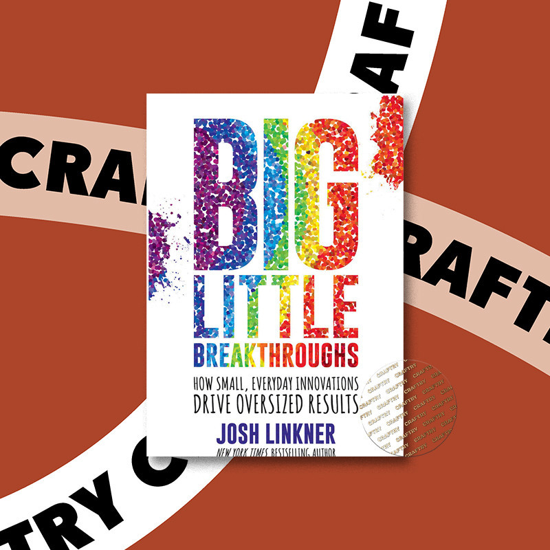 

Big Little Breakthroughs - How Small, Every - Josh Linkner