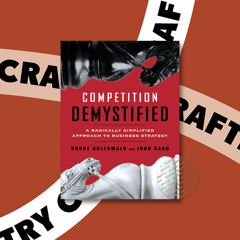 

Competition Demystified - Bruce C. Greenwald