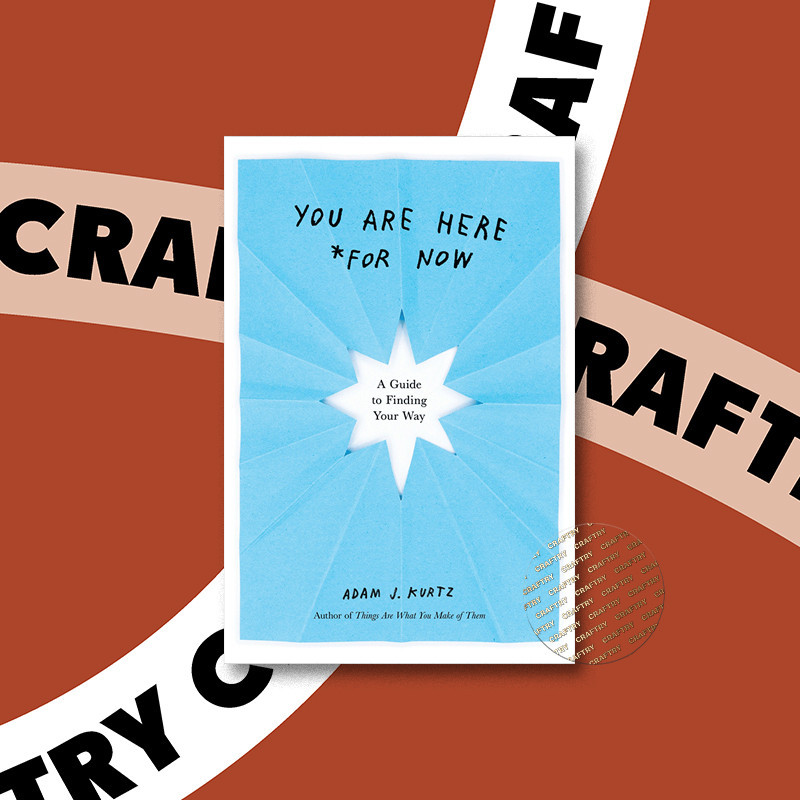 

You Are Here (For Now) - A Guide to Finding - Adam J. Kurtz