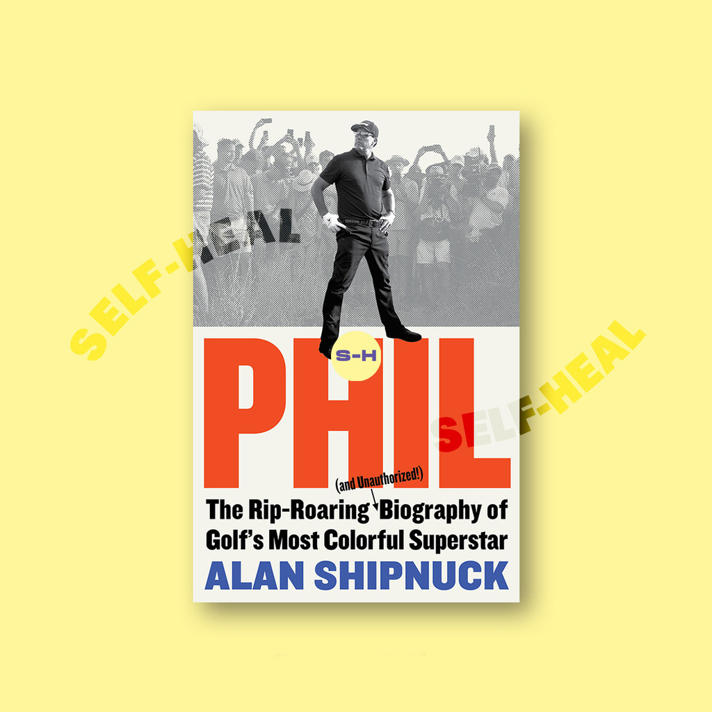 

Phil - The Rip Roaring (and Unauthorized!) - Alan Shipnuck