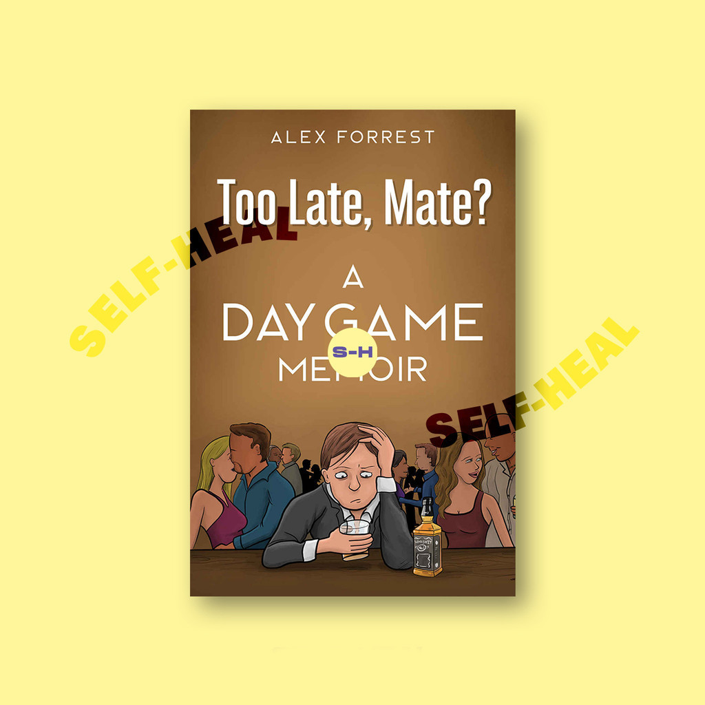 

Too Late, Mate - Dating Advice for Men - a Day Game Memoir - Alex Forrest