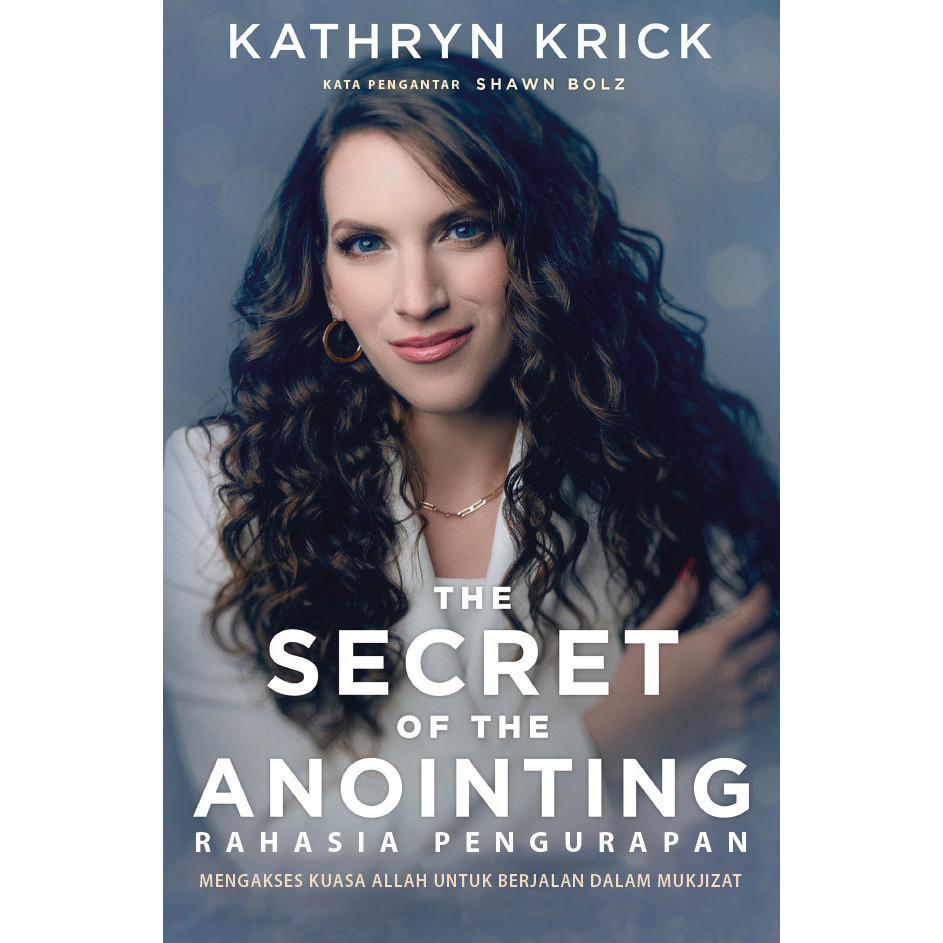 

Rahasia Pengurapan The Secret of The Anointing Kathryn Krick