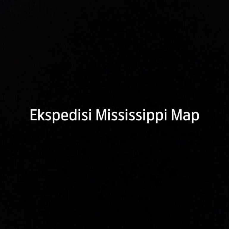 

promoo baru ekspedisi mississippi map