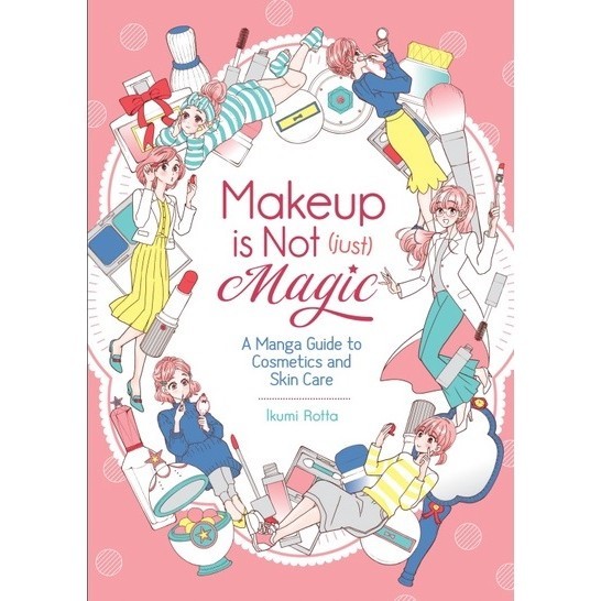 

Makeup is Not (Just) Magic - A Manga Guide to Cosmetics and Skin Care ( D )