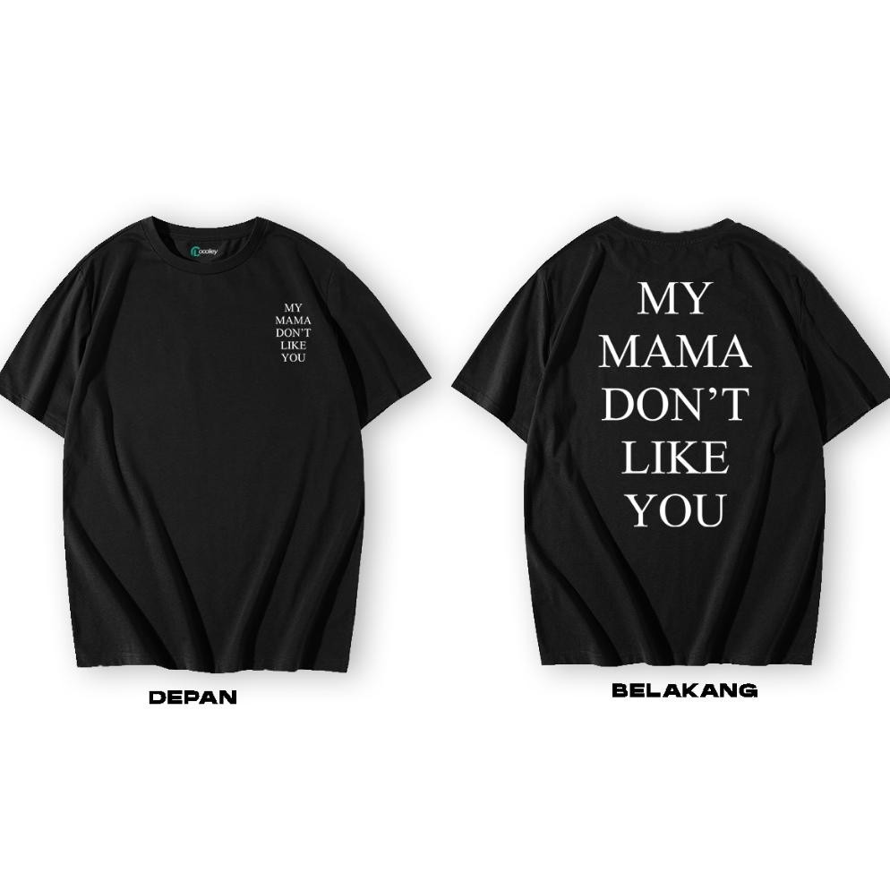 Terbaru Baju Kaos Street Wear My Mama Dont Like You Premium Cotton 24S Printing Dtf