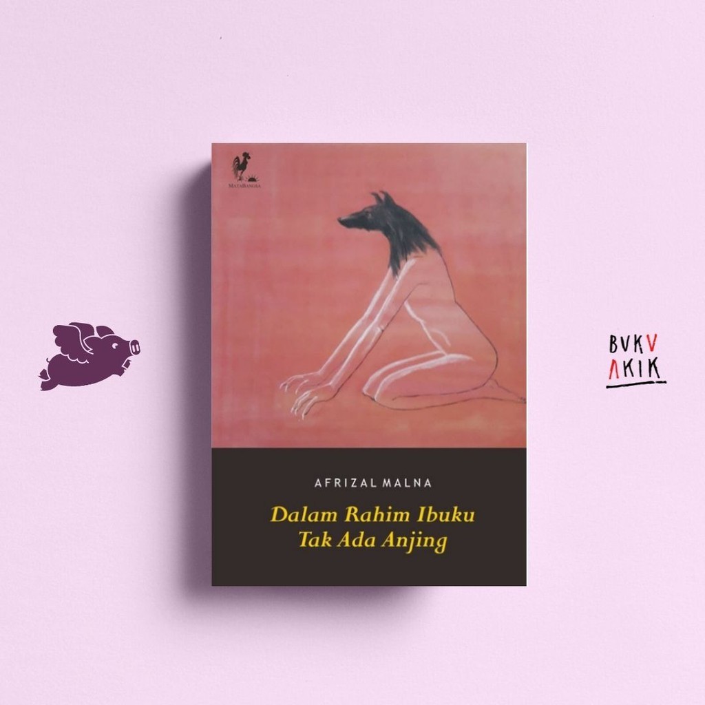 Dalam Rahim Ibuku Tak Ada Anjing - Afrizal Malna