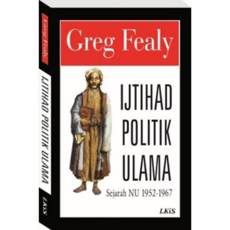 Ijtihad Politik Ulama ; Sejarah NU 1952-1967 LKiS