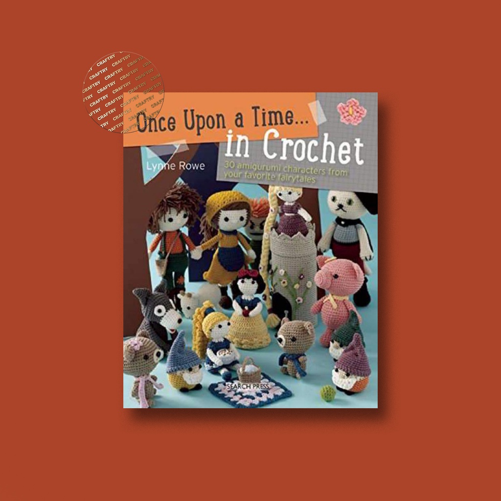 

Once Upon a Time . . . in Crochet 30 Amigurumi - Lynne Rowe