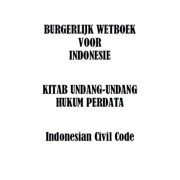 

Trilingual Indonesian Civil Code ; BURGERLIJK WETBOEK VOOR INDONESIE
