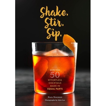 

Shake, stir, sip: more than 50 effortless cocktails made in equal part