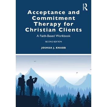 

Acceptance and Commitment Therapy for Christian Clients Joshua J. Knab