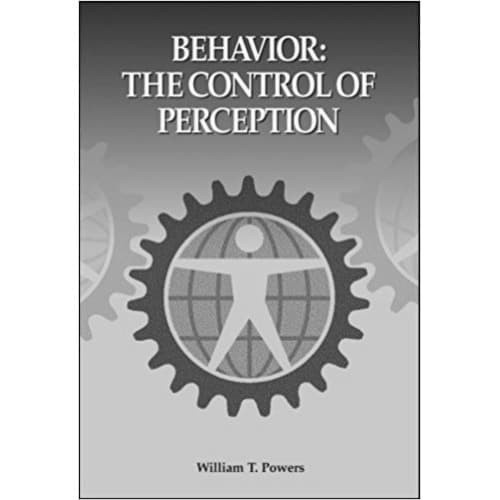 

Behavior - The Control of Perception William T. Powers 2005