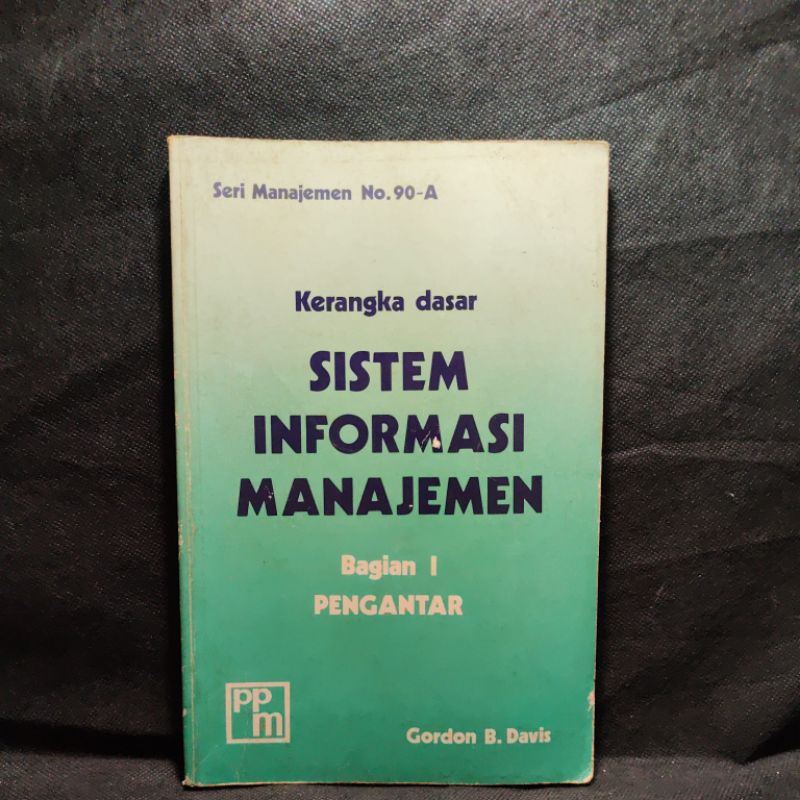 Buku Kerangka dasar Sistem Informasi Manajemen, Bagian 1, Gordon B.Davi, PPM