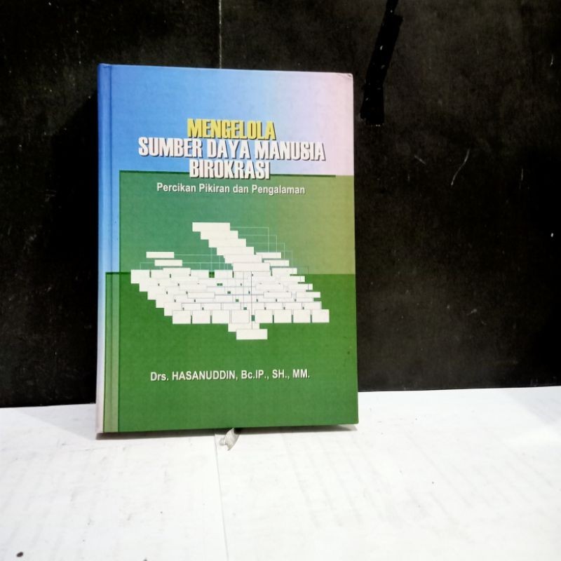 

Buku Mengelola Sumber Daya Manusia Birokrasi - Drs. Hasanuddin, Bc.IP., SH., MM.