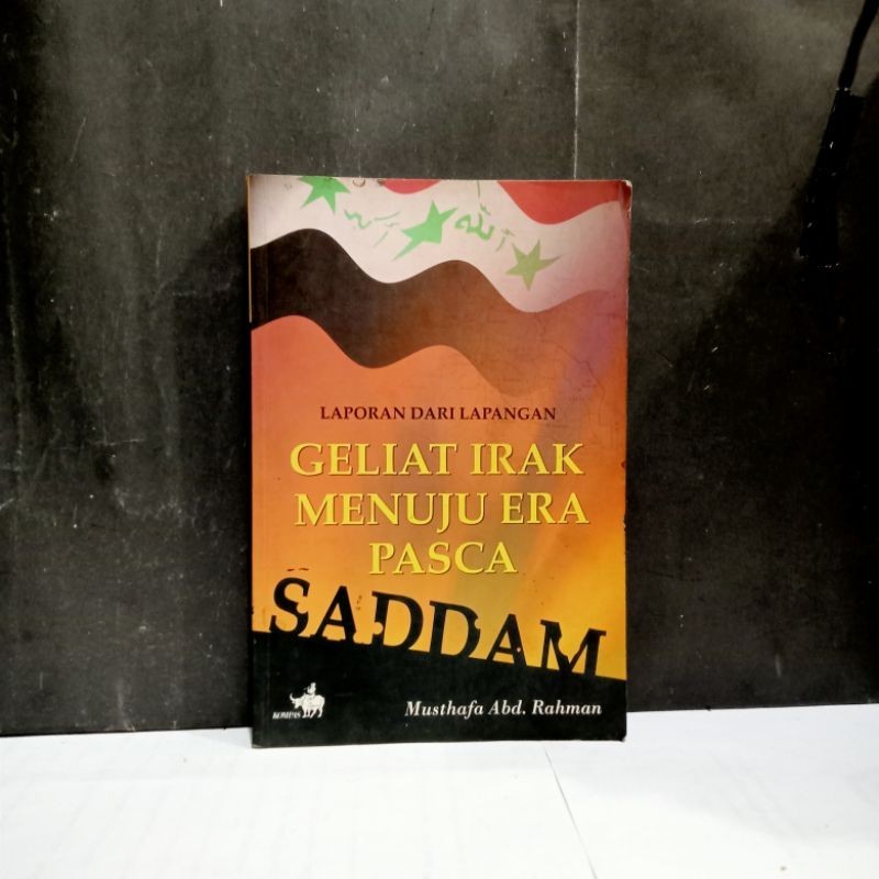 

Buku Laporan Dari Lapangan Geliat Irak Menuju Era Pasca - Musthafa Abd. Rahman