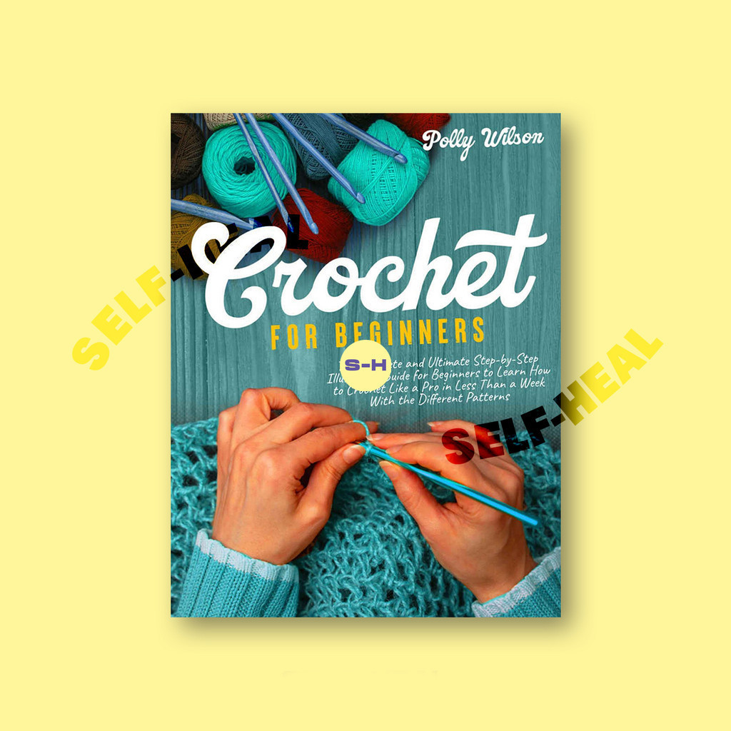 

Crochet For Beginners - The Complete and Ultimate Step by Step - Polly Wilson