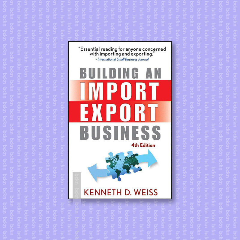 

Building an Import_Export Business - Kenneth D. Weiss