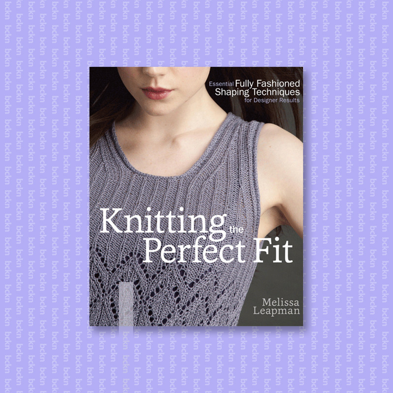 

Knitting the Perfect Fit - Melissa Leapman