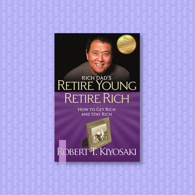 

Retire Young Retire Rich - How to Get Rich - Robert T. Kiyosaki